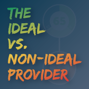 The Ideal vs. Non-Ideal Provider
