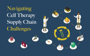 Navigating Cell Therapy Supply Chain Challenges
