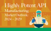 Highly Potent API Manufacturing Market Outlook: 2024 - 2029