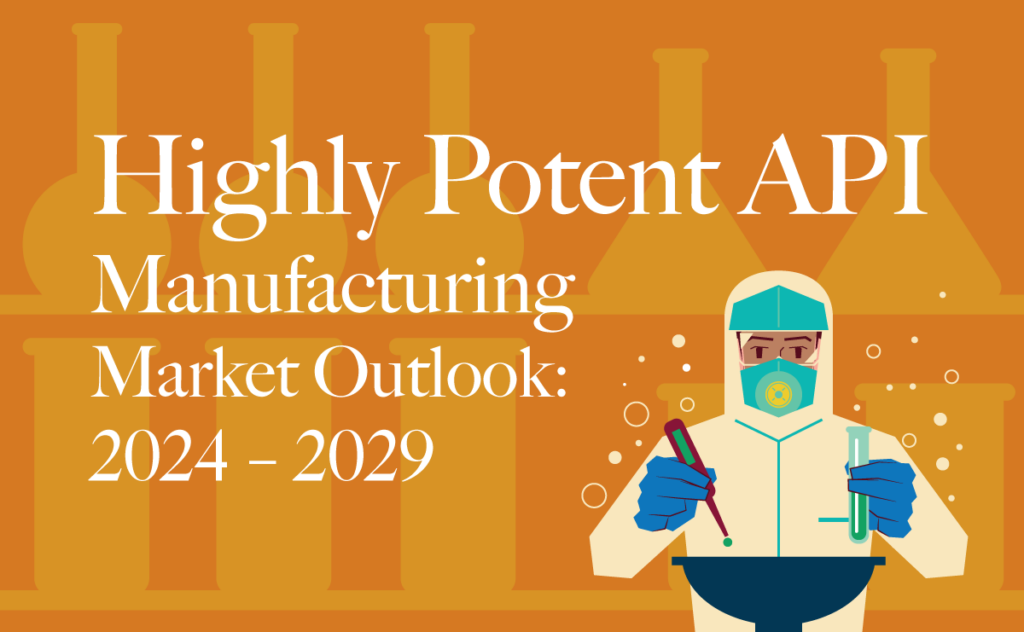 Highly Potent API Manufacturing Market Outlook: 2024 - 2029