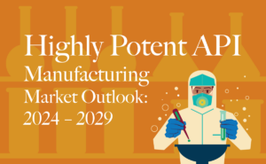 Highly Potent API Manufacturing Market Outlook: 2024 – 2029